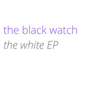The Black Watch - The White EP