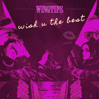 Wingtips - Wish U the Best