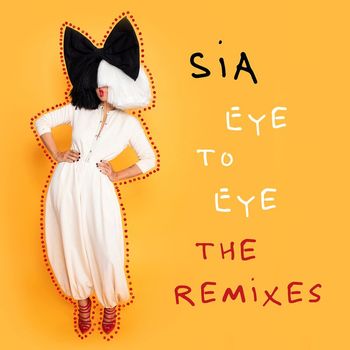 Sia - Eye To Eye (The Remixes)