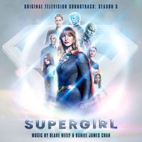 Blake Neely & Daniel James Chan - Supergirl: Season 5 (Original Television Soundtrack)
