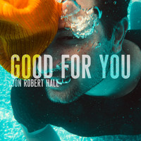 Jon Robert Hall - Good For You