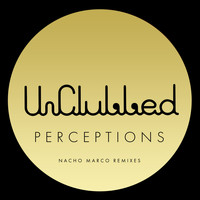 UnClubbed - Unclubbed Perceptions (Nacho Marco Remixes)