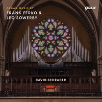David Schrader - Frank Ferko & Leo Sowerby: Organ Music