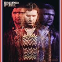 Trevor Menear - Love May Be