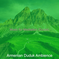 Armenian Duduk Ambience - Music for Meditation (Duduk)
