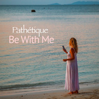Pathétique - Be With Me