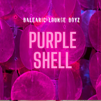Balearic Lounge Boyz - Purple Shell