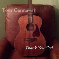 Tom Gannaway - Thank You God
