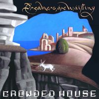 Crowded House - Dreamers Are Waiting (Explicit)