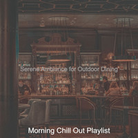 Morning Chill Out Playlist - Serene Ambiance for Outdoor Dining