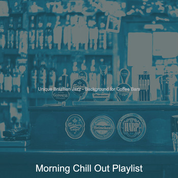 Morning Chill Out Playlist - Unique Brazilian Jazz - Background for Coffee Bars