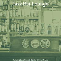 Jazz Bar Lounge - Pulsating Bossa Quintet - Bgm for Summer Travels