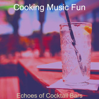 Cooking Music Fun - Echoes of Cocktail Bars