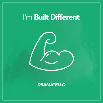 Dramatello - I'm Built Different