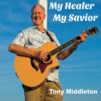 Tony Middleton - My Healer My Savior