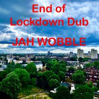 Jah Wobble - End Of Lockdown Dub (Explicit)