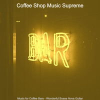 Coffee Shop Music Supreme - Music for Coffee Bars - Wonderful Bossa Nova Guitar