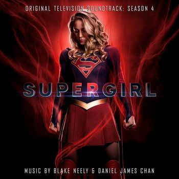 Blake Neely & Daniel James Chan - Supergirl: Season 4 (Original Television Soundtrack)
