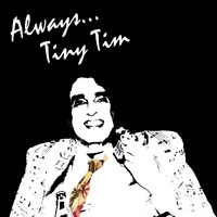 Tiny Tim - Always, Tiny Tim (Explicit)