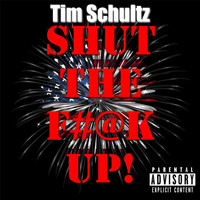 Tim Schultz - Shut the Fuck Up! (Explicit)