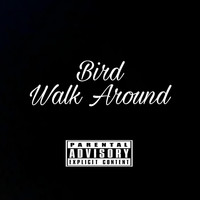 Bird - Walk Around (Explicit)