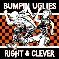 Bumpin Uglies - Right & Clever