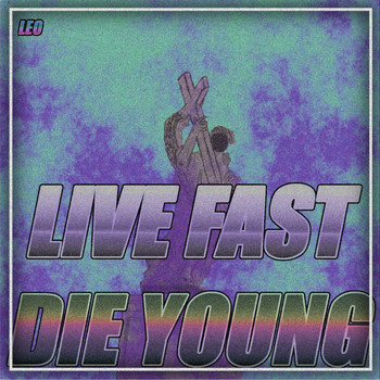 Leo - Live Fast Die Young