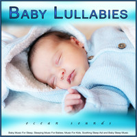 Baby Lullaby, Baby Lullaby Academy, Baby Sleep Music - Baby Lullabies: Baby Music and Ocean Waves For Sleep, Sleeping Music For Babies, Music For Kids, Soothing Sleep Aid and Baby Sleep Music