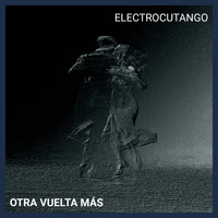 Electrocutango - Otra Vuelta Más