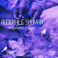 Audiophile Shaman - Hypnotic Music
