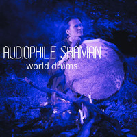 Audiophile Shaman - World Drums