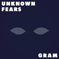 Gram - Unknown Fears