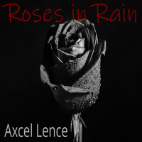Axcel Lence - Roses in Rain