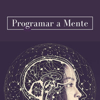 Miguel dos Focos - Programar a Mente: Música para Ativar o Cérebro e Estar mais Concentrado