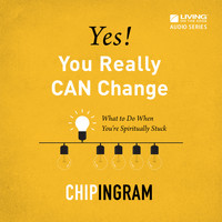Chip Ingram - Yes! You Really Can Change: What to Do When You're Spiritually Stuck