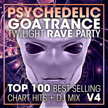 Doctor Spook, Goa Doc, Psytrance Network - Psychedelic Goa Trance Twilight Rave Party Top 100 Best Selling Chart Hits + DJ Mix V4