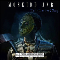 Moskidd Jnr - Tell 'Em I'm Okay (Explicit)