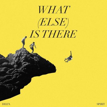 Delta Spirit - What (Else) Is There (Explicit)
