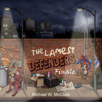 Michael W. McClure - The Lamest Defenders Finale