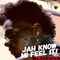 Blakkman - Jah Know Mi Feel It (Explicit)