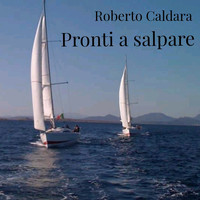 Roberto Caldara - Pronti a salpare