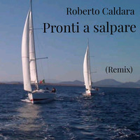 Roberto Caldara - Pronti a salpare (remix)