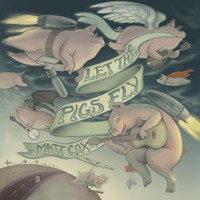Matt Cox - Let the Pigs Fly (Explicit)