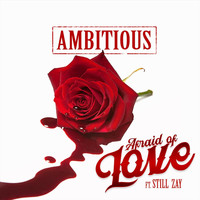 Ambitious - Afraid of Love (feat. Still Zay) (Explicit)