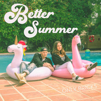 Only Bricks - Better Summer