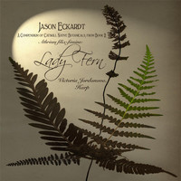 Victoria Jordanova - Jason Eckardt: A Compendium of Catskill Native Botanicals, From Book 2: Lady Fern for Harp