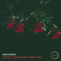Indivision - Don't Leave Me This Way