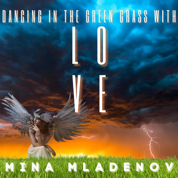 Mina Mladenov - Dancing in the Green Grass with Love