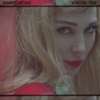Tashaki Miyaki - Wasting Time