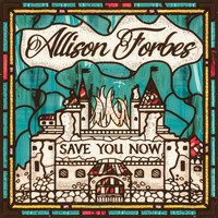 Allison Forbes - Save You Now
